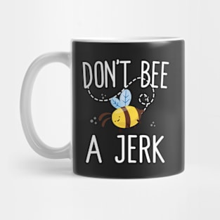 Don't Bee A Jerk Mug